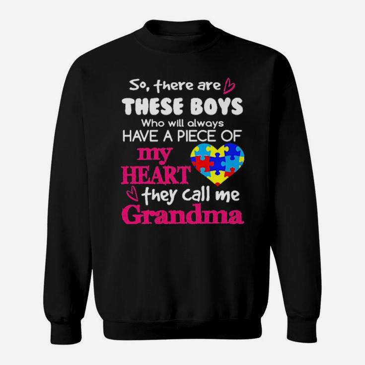 Autism So There's Are These Boys Who Will Always Have A Piece Of My Heart They Call Me Grandma Sweatshirt
