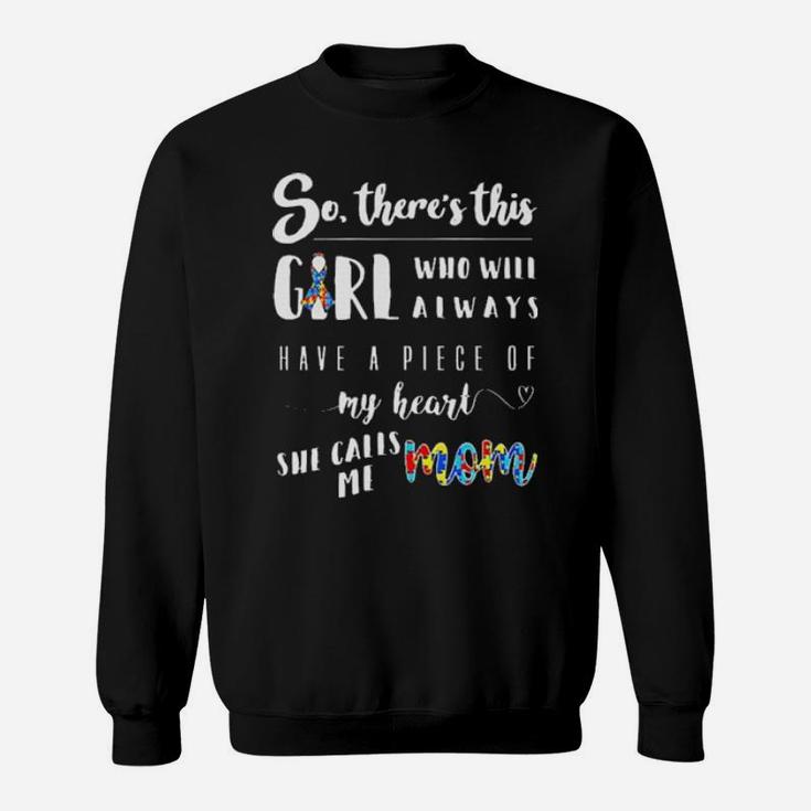 Autism So Ther's This Girl Who Will Always Have A Piece Of My Heart She Calls Me Mom Shirt Sweatshirt