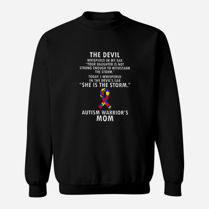 Autism Warriors Mom The Devil Whispered Your Daughter Is Not Strong Enough To Withstand The Storm I Whispered She Is The Storm Sweatshirt