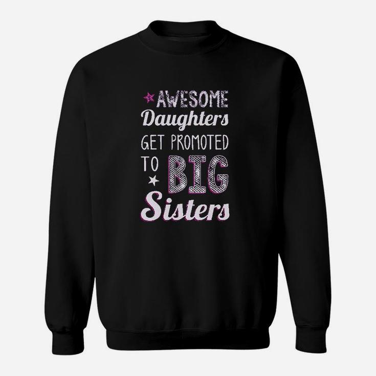 Awesome Daughters Get Promoted To Big Sisters Sweatshirt