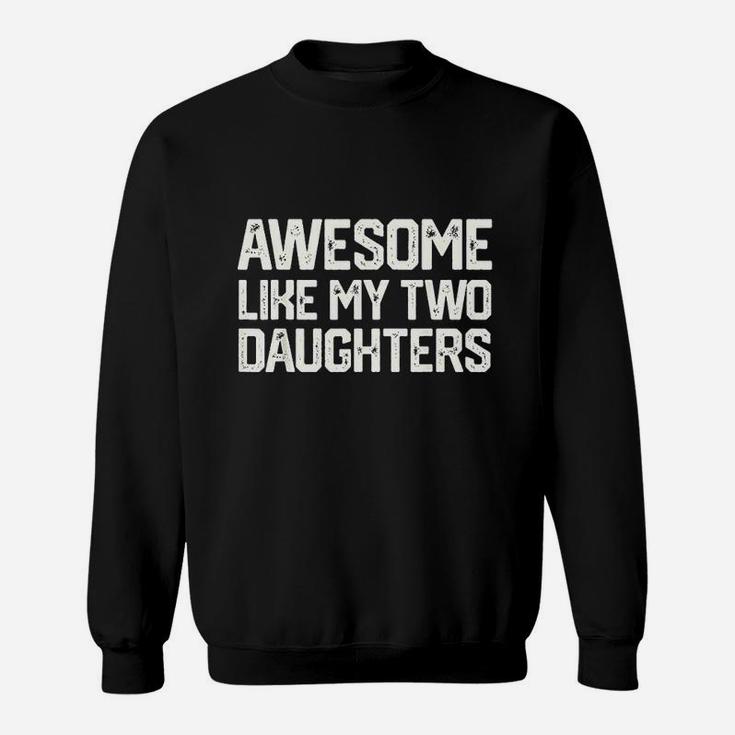 Awesome Like My Two Daughters Sweatshirt