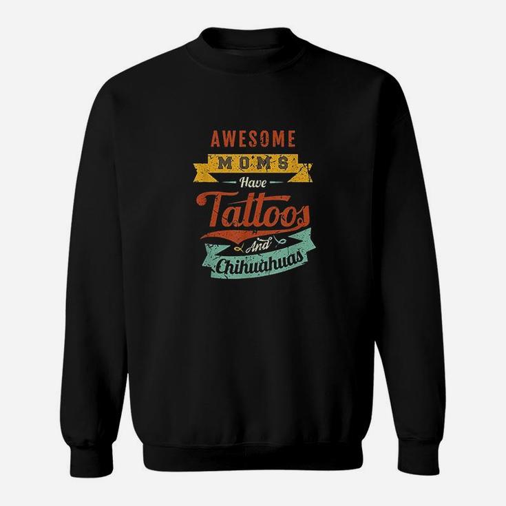 Awesome Moms Have Tattoos And Chihuahuas Sweatshirt