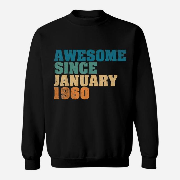 Awesome Since January 1960 60Th Birthday Gift 60 Year Old Sweatshirt