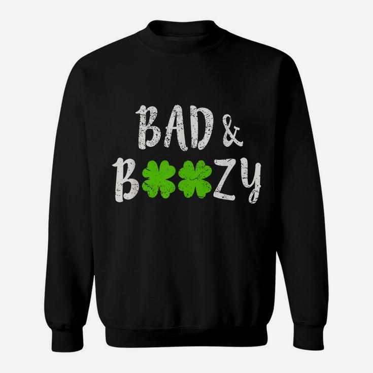 Bad And Boozy  Funny Saint Patrick Day Drinking Gift Sweatshirt