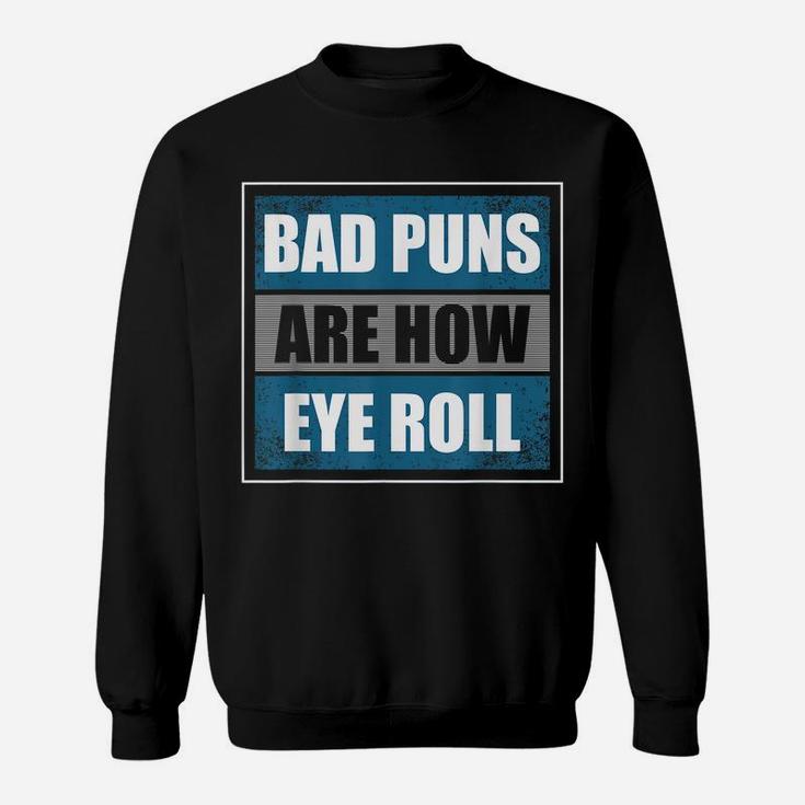 Bad Puns Are How Eye Roll - Funny Father Daddy Dad Joke Sweatshirt