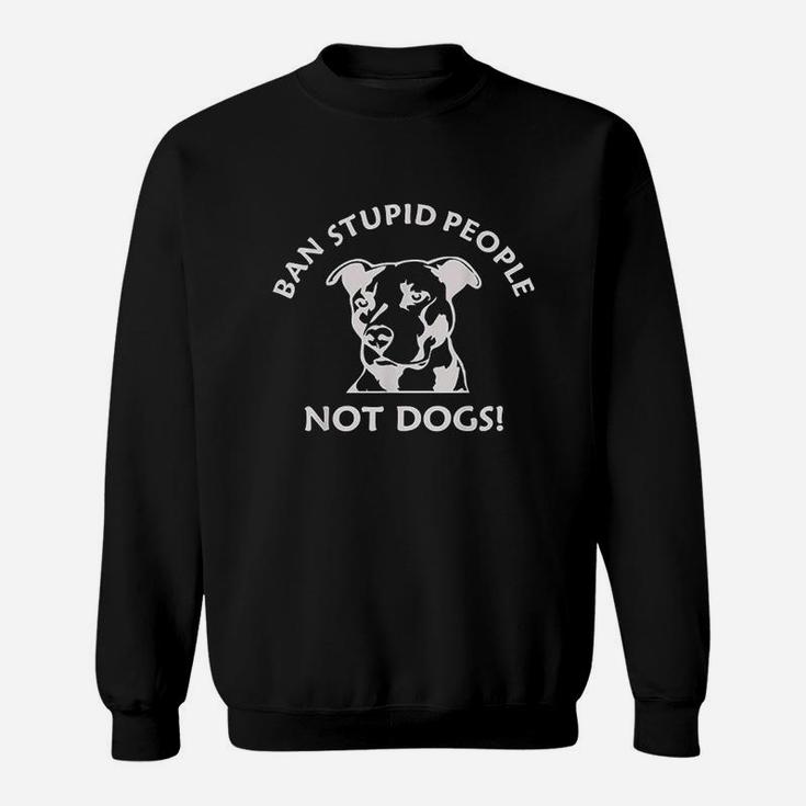 Ban Stupid People Pit Bull Sweatshirt