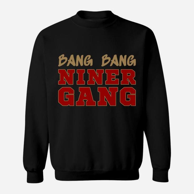 Bang Bang Niner Gang Sweatshirt