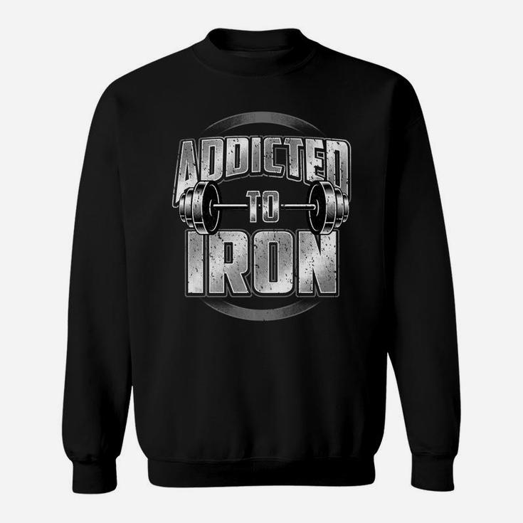 Barbell Workout Addicted To Iron Fitness Weightlifting Gym Sweatshirt