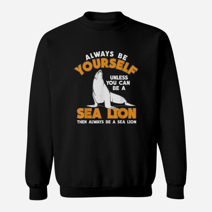 Be A Sea Lion Sweatshirt
