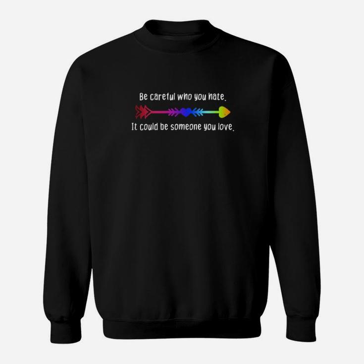 Be Careful Who You Hate Pride Lgbt Lesbian Gay Sweatshirt