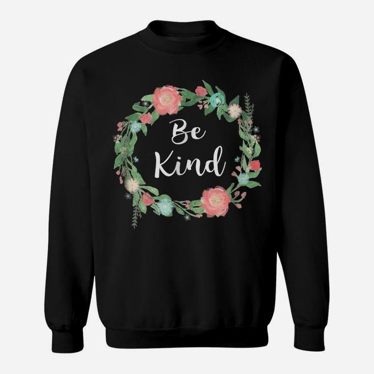 Be Kind Tshirt Text In Floral Circle Flowery Ring Of Flowers Sweatshirt