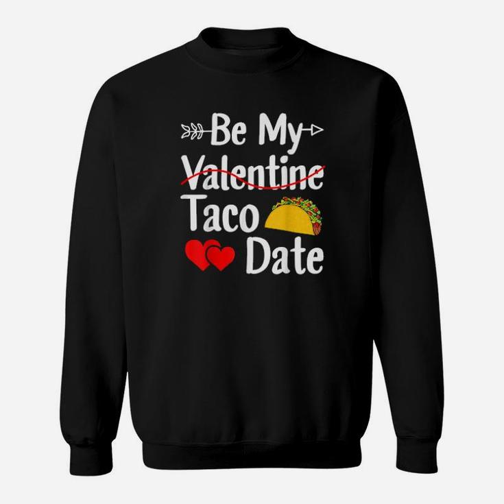 Be My Taco Date Valentines Day Pun Mexican Food Sweatshirt