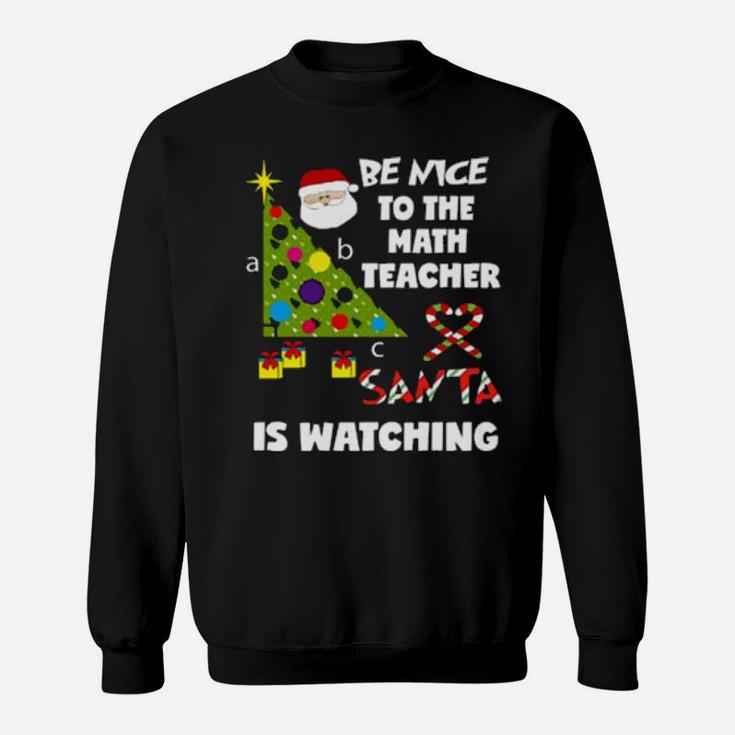 Be Nice To The Math Teacher Love Santa Is Watching Sweatshirt