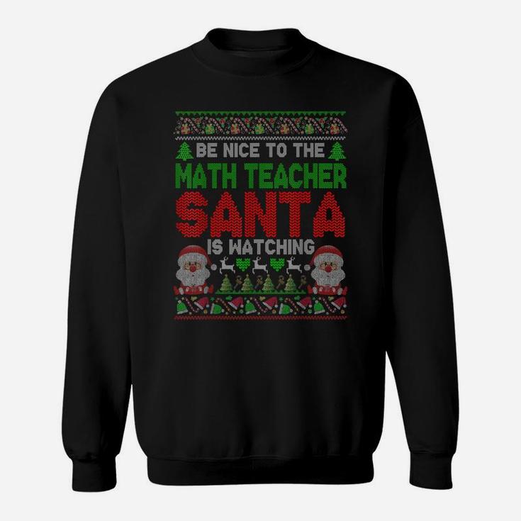 Be Nice To The Math Teacher Santa Is Watching Xmas Sweater Sweatshirt