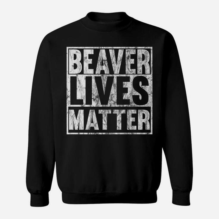 Beaver Lives Matter Funny Beaver Quote Christmas Gift Idea Sweatshirt