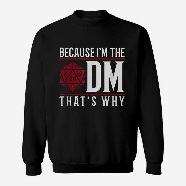 Because I Am The Dm That Is Why Sweatshirt