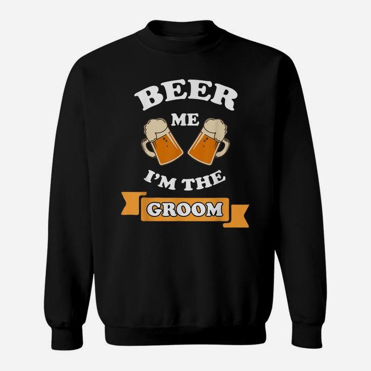 Beer Me I'm The Groom Drinking Wedding Novelty Sweatshirt