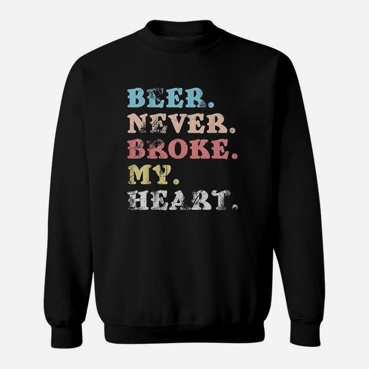 Beer Never Broke My Heart Design For Women And Men Sweatshirt
