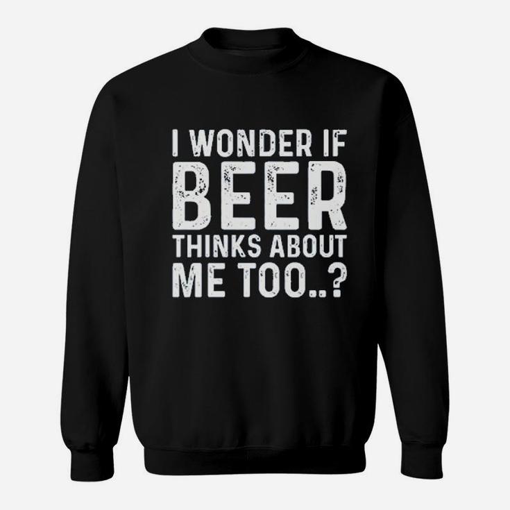 Beer Thinks About Me Graphic  Funny Sweatshirt