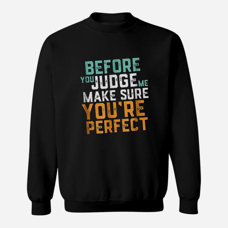 Before You Judge Me Make Sure You Are Perfect Sweatshirt