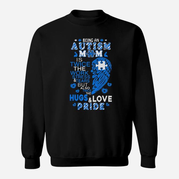 Being An Autism Mom Is Twice The Work Stress And Tears But Also Twice The Hugs And Love Pride Sweatshirt