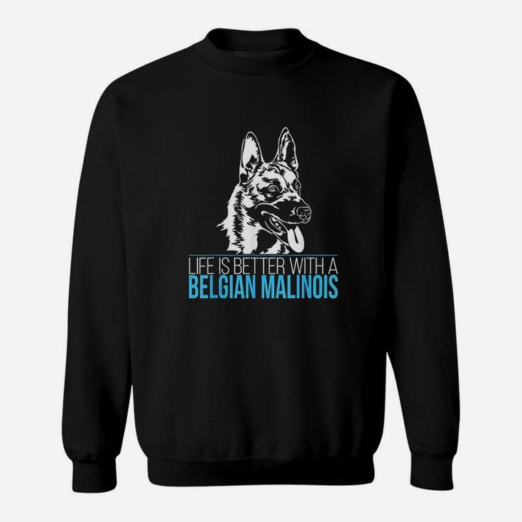 Belgian Malinois Life Is Better Dog Sweatshirt