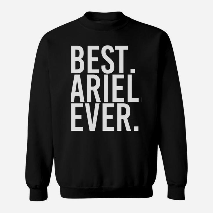 Best Ariel Ever Funny Personalized Name Joke Gift Idea Sweatshirt