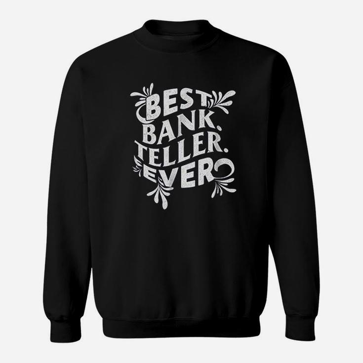 Best Bank Teller Gift Ever Banking Bankers Sweatshirt