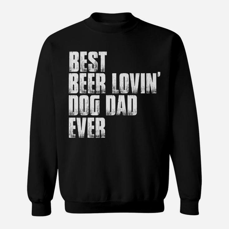 Best Beer Lovin Dog Dad Fathers Day Pet Lover Owner Papa Tee Sweatshirt