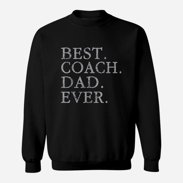 Best Coach Dad Ever Sports Baseball Football Soccer Hockey Sweatshirt