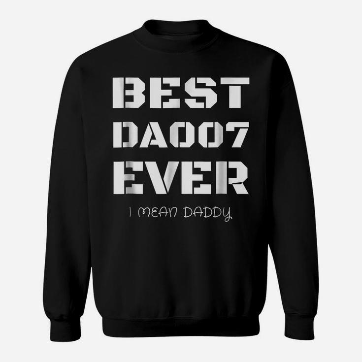 Best Daddy Ever Funny Fathers Day Gift For Dads 007 T Shirts Sweatshirt