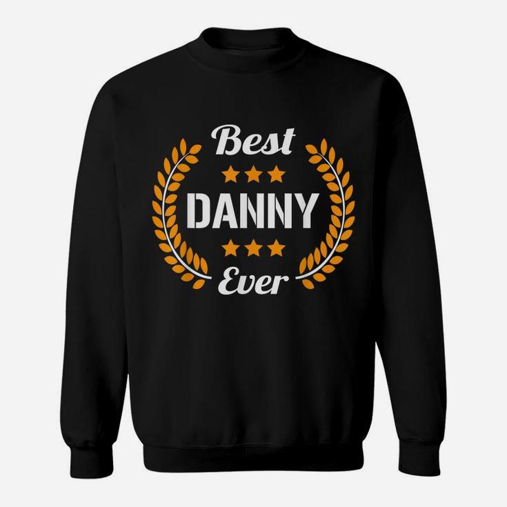 Best Danny Ever Funny Saying First Name Danny Sweatshirt