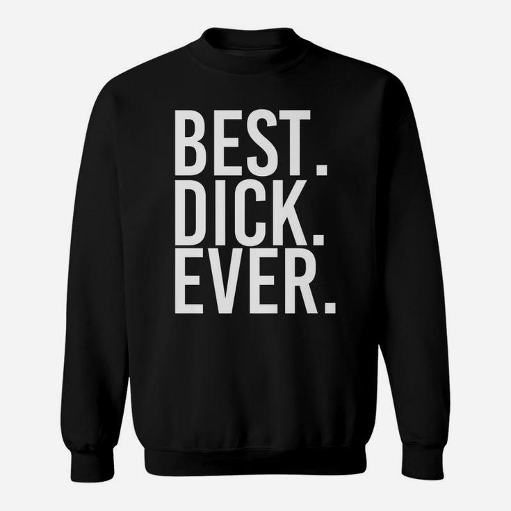Best Dick Ever Funny Personalized Name Joke Gift Idea Sweatshirt