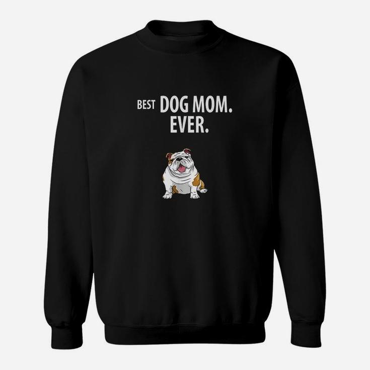 Best Dog Mom Ever Funny English Bulldogs Sweatshirt