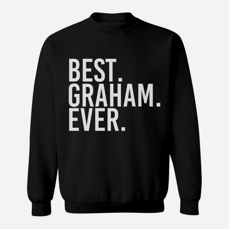 Best Graham Ever Funny Personalized Name Joke Gift Idea Sweatshirt