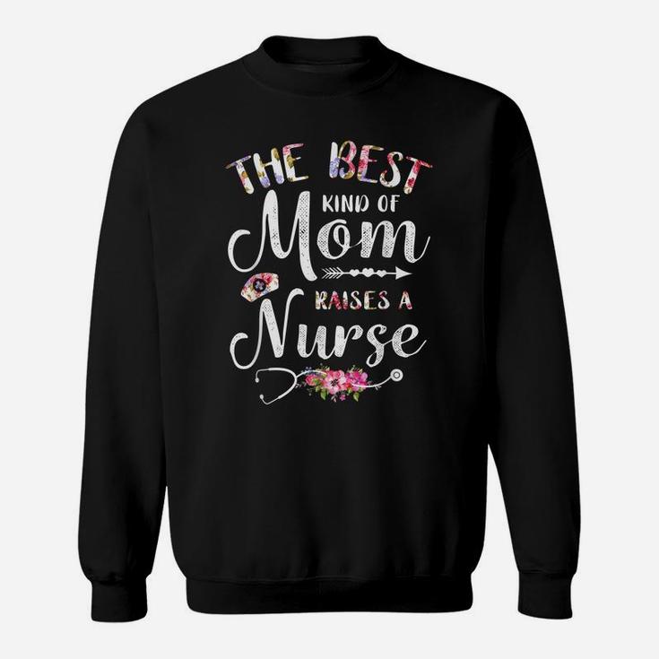 Best Kind Of Mom Raises A Nurse Shirt Mothers Day Gift Tee Sweatshirt