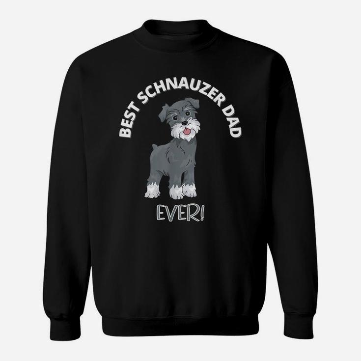 Best Schnauzer Dad Ever - Funny Dog Owner Sweatshirt