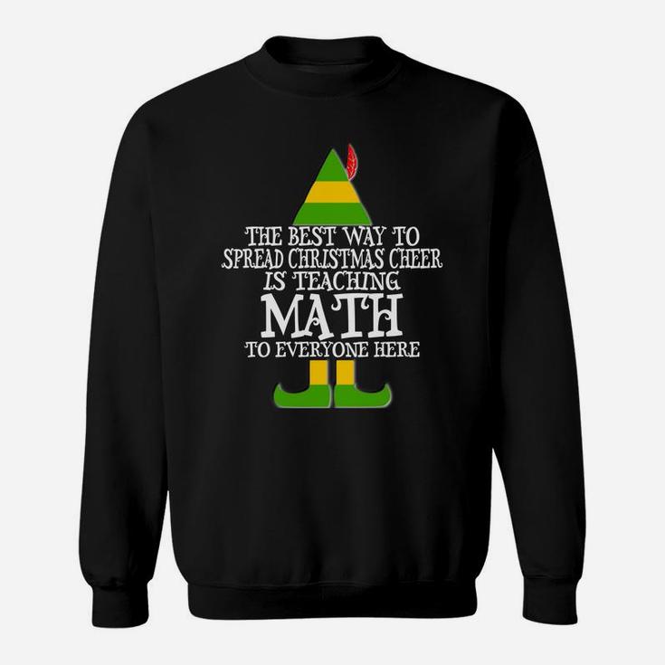 Best Way Spread Christmas Cheer Math Teacher Elf Sweatshirt Sweatshirt