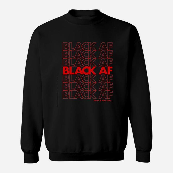 Black Af Have A Nice Day Sweatshirt
