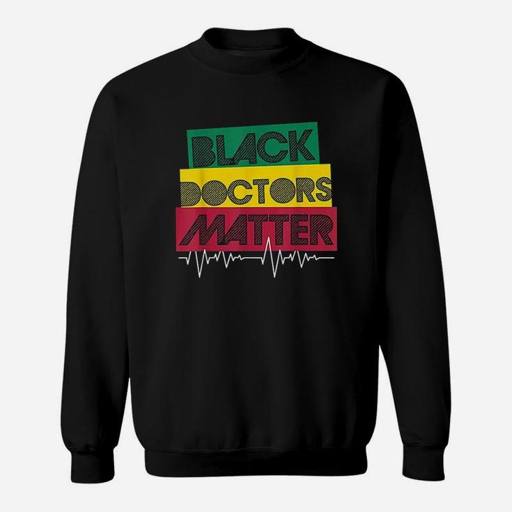Black Doctors Matter Black History Month Black Pride Sweatshirt