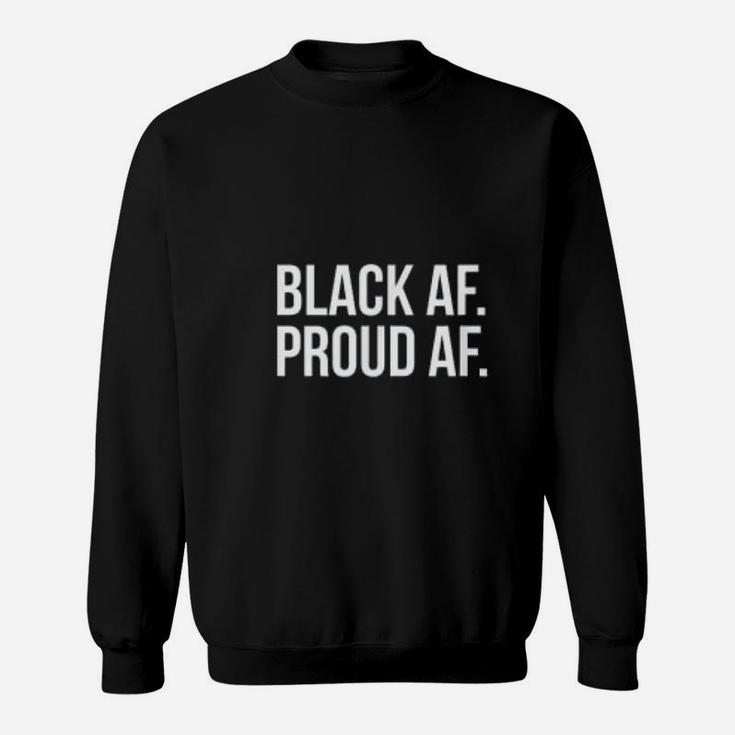 Black History Month Black Af Proud Af Sweatshirt