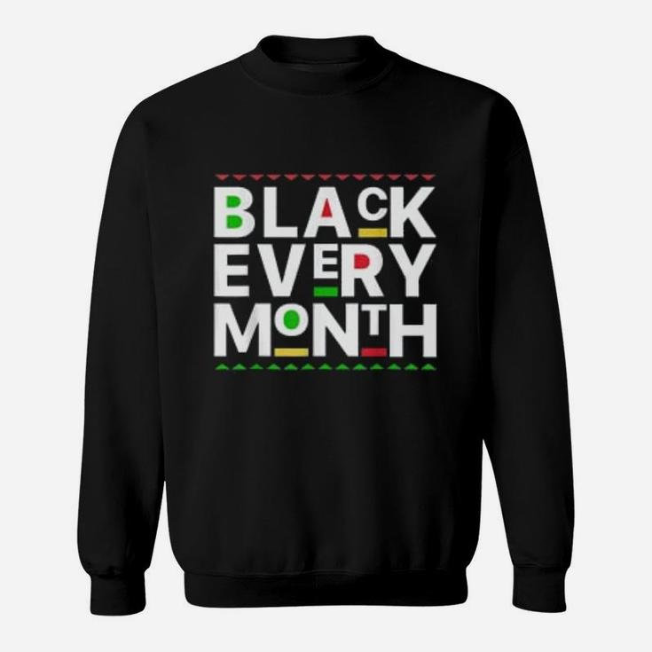 Black History Month Black Every Month Sweatshirt