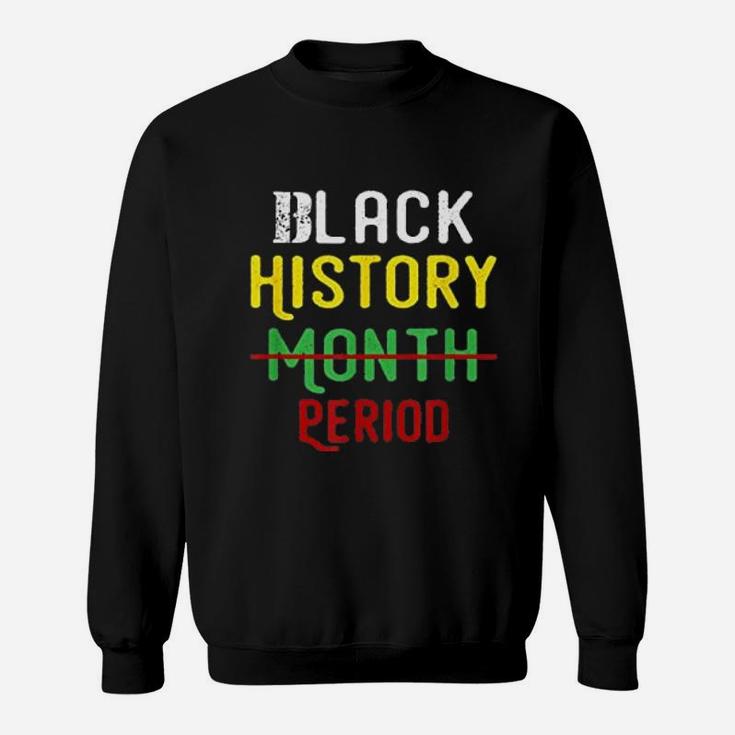 Black History Month Period Pride Black  Sweatshirt