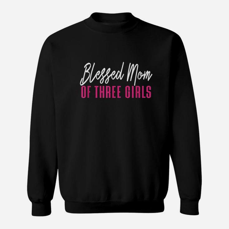 Blessed Mom Of Three Girls Mother Daughter Gift Sweatshirt