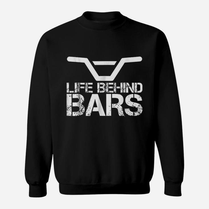 Bmx  Distressed Life Behind Bars Graphic Gift Sweatshirt