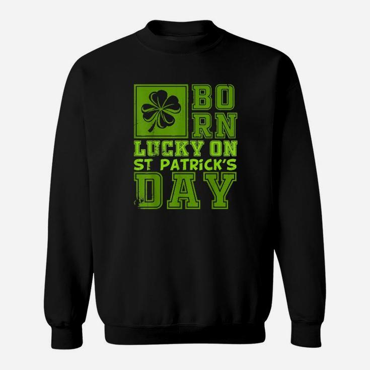 Born Lucky On St Patricks Day Irish Birthday Boy Girl Sweatshirt