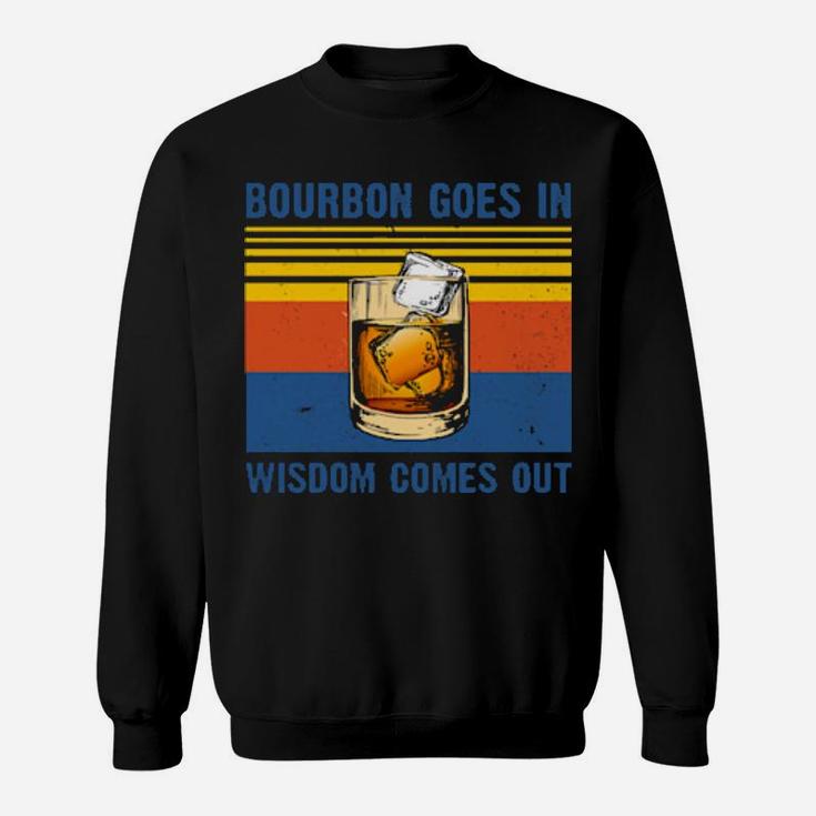 Bourbon Goes In Wisdom Comes Out Vintage Sweatshirt