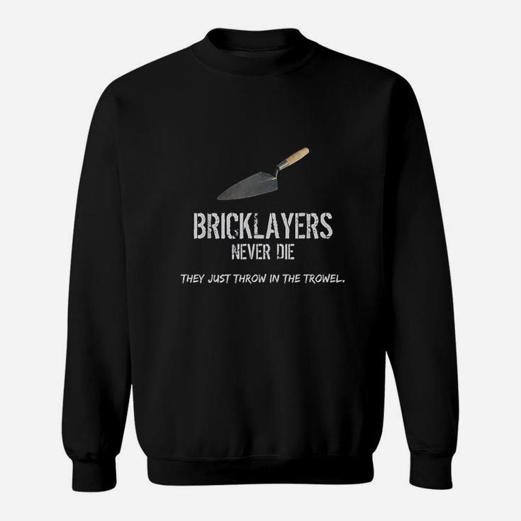 Bricklayers Mason Never Die Throw In The Trowel Sweatshirt