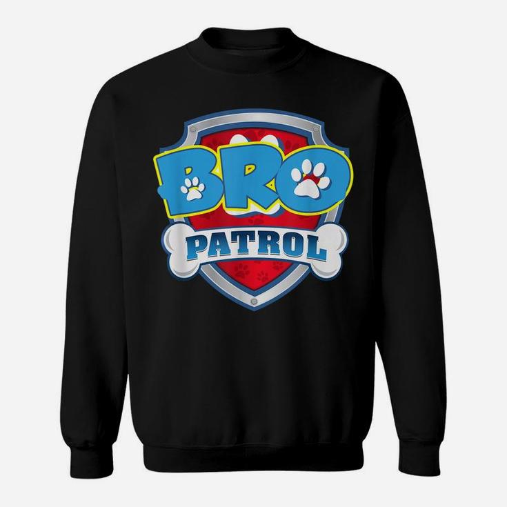 Bro Patrol Shirt Dog Funny Gift Birthday Party Sweatshirt
