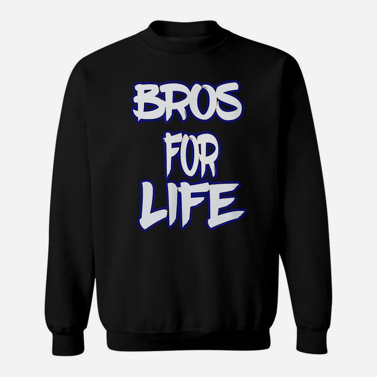 Bros For Life A Great Tee For You Brother Or Friend Sweatshirt